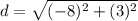 d=\sqrt{(-8)^2+(3)^2}