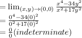 = \lim_{(x,y) \to (0,0)} \frac{x^4-34y^2}{x^2+17y^2}\\=  \frac{0^4-34(0)^2}{0^2+17(0)^2}\\= \frac{0}{0} (indeterminate)