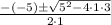 \begin{array}{*{20}c} {\frac{{ - (-5) \pm \sqrt {5^2 - 4\cdot1\cdot3} }}{{2\cdot1}}} \end{array}