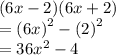 (6x - 2)(6x + 2) \\  =  {(6x)}^{2} - {(2)}^{2}   \\  =  {36x}^{2}  - 4