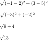 \sqrt{(-1-2)^2+(3-5)^2}\\\\ \sqrt{(-3)^2+(-2)^2}\\\\ \sqrt{9+4}\\\\\sqrt{13}