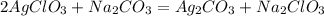 2AgClO_3+ Na_2CO_3= Ag_2CO_3+Na_2ClO_3