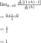 \lim_{h \to 0} \frac{\frac{d}{dh}[(1+h)-1] } {\frac{d}{dh}(h) } \\\\= \frac{0+1-0}{1}\\ \\= \frac{1}{1} \\ \\= 1