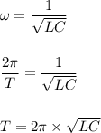 \omega =\dfrac{1}{\sqrt{LC}}\\\\\\\dfrac{2 \pi}{T}  =\dfrac{1}{\sqrt{LC}}\\\\\\T = 2\pi \times \sqrt{LC}
