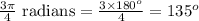\frac{3\pi}{4}\ \text{radians}=\frac{3\times180^{o}}{4}=135^{o}