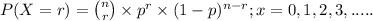 P(X=r)=\binom{n}{r} \times p^{r}\times (1-p)^{n-r};x=0,1,2,3,.....
