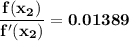 \mathbf{ \dfrac{f(x_2)}{f'(x_2)} = 0.01389}