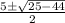 \begin{array}{*{20}c} {\frac{{ 5 \pm \sqrt {25 - 44} }}{{2}}} \end{array}