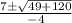 \begin{array}{*{20}c} {\frac{{ 7 \pm \sqrt {49 + 120} }}{{-4}}} \end{array}