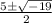 \begin{array}{*{20}c} {\frac{{ 5 \pm \sqrt {-19} }}{{2}}} \end{array}