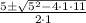 \begin{array}{*{20}c} {\frac{{ 5 \pm \sqrt {5^2 - 4\cdot1\cdot11} }}{{2\cdot1}}} \end{array}