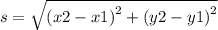 s =  \sqrt{ {(x2 - x1) }^{2} +  {(y2 - y1)}^{2}  }