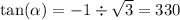\tan( \alpha )  =  - 1  \div   \sqrt{3}  = 330