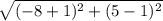 \sqrt{ ({ - 8 + 1})^{2}  + ({5 - 1})^{2}  }
