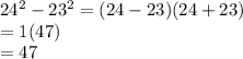 24^2-23^2=(24-23)(24+23)\\=1(47)\\=47
