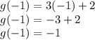 g(-1)=3(-1)+2\\g(-1)=-3+2\\g(-1)=-1