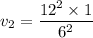 v_{2}=\dfrac{12^2\times1}{6^2}