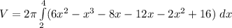 V = 2 \pi \int \limits ^4_2 (6x^2 - x^3 -8x -12 x - 2x^2 +16)  \ dx