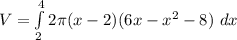 V = \int \limits ^4_2 2 \pi (x -2) (6x -x^2 -8) \ dx