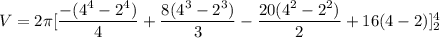 V = 2 \pi  [\dfrac{ -(4^4-2^4)}{4}+\dfrac{8(4^3-2^3)}{3} -\dfrac{20(4^2-2^2)}{2} +16(4-2) ]^4_2