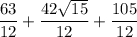 $\frac{63}{12} +\frac{42\sqrt{15}}{12} +\frac{105}{12} $