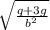 \sqrt{\frac{q+3g}{b^2} }