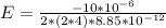 E =  \frac{-10*10^{-6}}{ 2 *  (2 * 4 )  *  8.85*10^{-12}}