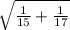 \sqrt{\frac{1}{15} +\frac{1}{17} }