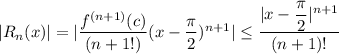 |R_n (x)| = | \dfrac{f^{(n+1)}(c)}{(n+1!)}(x-\dfrac{\pi}{2})^{n+1}| \leq \dfrac{|x - \dfrac{\pi}{2}|^{n+1}}{(n+1)!}