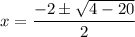 x = \dfrac{-2 \pm \sqrt{4 - 20}}{2}