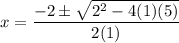 x = \dfrac{-2 \pm \sqrt{2^2 - 4(1)(5)}}{2(1)}