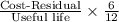 \frac{\text{Cost-Residual}}{\text{Useful life}}\times \frac{6}{12} \\