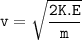 \mathtt{v =\sqrt{ \dfrac{2 K.E }{m}}}