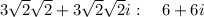 3\sqrt{2}\sqrt{2}+3\sqrt{2}\sqrt{2}i:\quad 6+6i