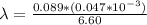 \lambda  =  \frac{ 0.089  *   (0.047 *10^{-3}) }{6.60  }