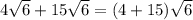4 \sqrt{6}  + 15 \sqrt{6}  = (4 + 15) \sqrt{6}
