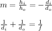 m=\frac{h_i}{h_o} =-\frac{d_i}{d_o} \\  \\\frac{1}{d_i} +\frac{1}{d_o} =\frac{1}{f}