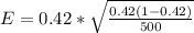 E =  0.42 *  \sqrt{ \frac{0.42 (1- 0.42 )}{ 500} }