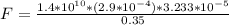 F =  \frac{1.4*10^{10} *  (2.9*10^{-4})  *  3.233*10^{-5} }{ 0.35}