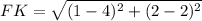 FK=\sqrt{(1-4)^2+(2-2)^2}