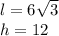 l=6\sqrt{3} \\h=12