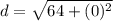 d=\sqrt{64+(0)^2}