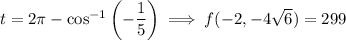 t=2\pi-\cos^{-1}\left(-\dfrac15\right)\implies f(-2,-4\sqrt6)=299