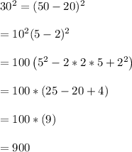 30^2=(50-20)^2\\\\=10^2(5-2)^2\\\\=100\left( 5^2-2*2*5+2^2\right)\\\\=100*(25-20+4)\\\\=100*(9)\\\\=900