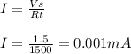 I= \frac{Vs}{Rt} \\\\ I= \frac{1.5}{1500} = 0.001mA