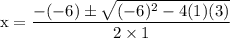 \rm{x = \dfrac{-(-6) \pm\sqrt{(-6)^{2} - 4 (1) (3)}}{2 \times 1}}