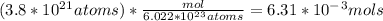 (3.8*10^2^1 atoms)*\frac{mol}{6.022*10^2^3 atoms} =6.31*10^-^3 mols