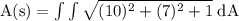 \rm A(s) = \int \int \sqrt{(10)^2+(7)^2+1}\;dA