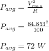 P_{avg} = \frac{V_{rms}^2}{R}\\\\P_{avg} = \frac{84.853^2}{100}\\\\P_{avg} = 72 \ W