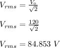 V_{rms} = \frac{V_o}{\sqrt{2}} \\\\V_{rms} = \frac{120}{\sqrt{2}}\\\\V_{rms} = 84.853 \ V